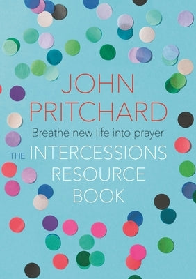 The Intercessions Resource Book by Pritchard, John