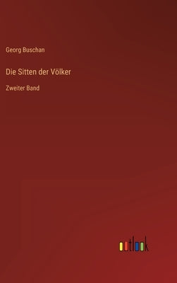 Die Sitten der Völker: Zweiter Band by Buschan, Georg