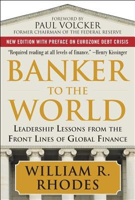 Banker to the World: Leadership Lessons from the Front Lines of Global Finance by Rhodes, William