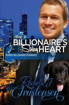 The Billionaire's Stray Heart by Christensen, Rachelle J.
