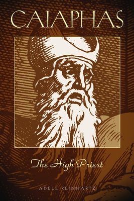 Caiaphas The High Priest by Reinhartz, Adele