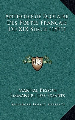 Anthologie Scolaire Des Poetes Francais Du XIX Siecle (1891) by Besson, Martial