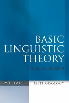 Basic Linguistic Theory, Volume 1: Methodology by Dixon, R. M. W.