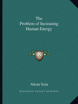 The Problem of Increasing Human Energy by Tesla, Nikola