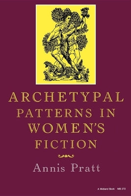Archetypal Patterns in Women's Fiction by Pratt, Annis