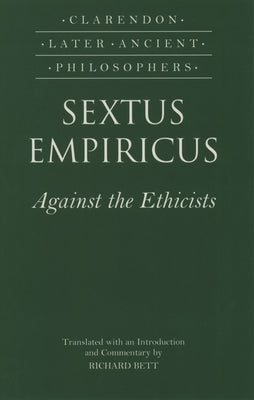 Sextus Empiricus: Against the Ethicists: (Adversus Mathematicos XI) by Sextus Empiricus