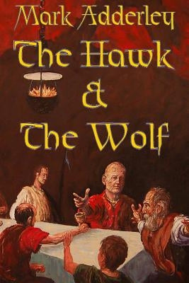 The Hawk and the Wolf: The Matter of Britain Book One by Adderley, Mark