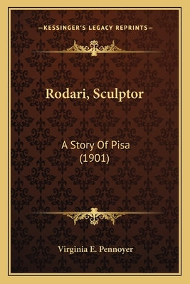 Rodari, Sculptor: A Story Of Pisa (1901) by Pennoyer, Virginia E.