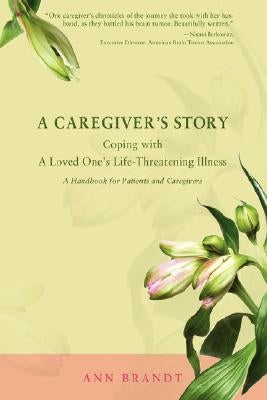 A Caregiver's Story: Coping with a Loved One's Life-Threatening Illness by Brandt, Ann