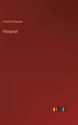 Pädagogik by Paulsen, Friedrich