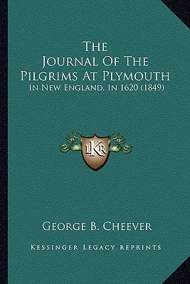 The Journal of the Pilgrims at Plymouth: In New England, in 1620 (1849) by Cheever, George Barrell