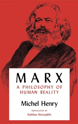 Marx: A Philosophy of Human Reality by Henry, Michel