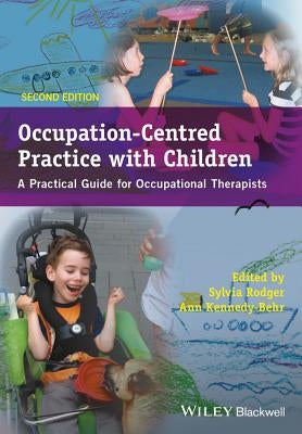 Occupation-Centred Practice with Children - APractical Guide for Occupational Therapists 2e by Kennedy-Behr, Ann