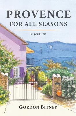 Provence for all Seasons: a journey by Bitney, Gordon