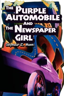The Purple Automobile And The Newspaper Girl by Mann, Seymour Z.