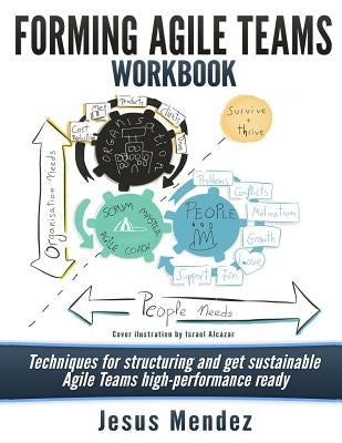 Forming Agile Teams Workbook: Techniques for structuring and get sustainable Agile teams high-performance ready by Mendez, Jesus