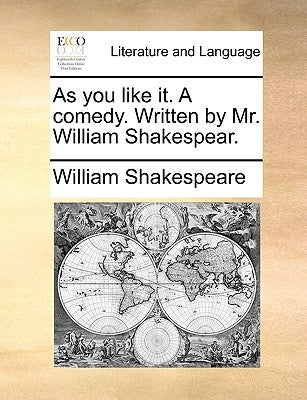 As You Like It. a Comedy. Written by Mr. William Shakespear. by Shakespeare, William