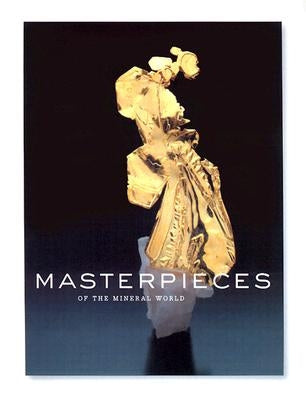 Masterpieces of the Mineral World: Treasures from the Houston Museum of Natural Science by Wilson, Wendell E.