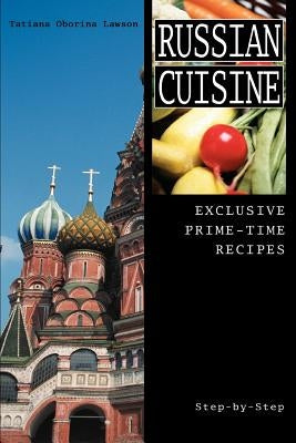 Russian Cuisine: Exclusive Prime-Time Recipes by Lawson, Tatiana Oborina