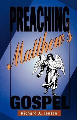 Preaching Matthew's Gospel by Jensen, Richard a.