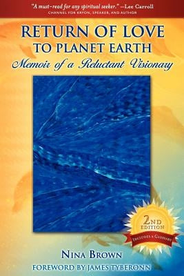 Return of Love to Planet Earth: Memoir of a Reluctant Visionary by Brown, Nina