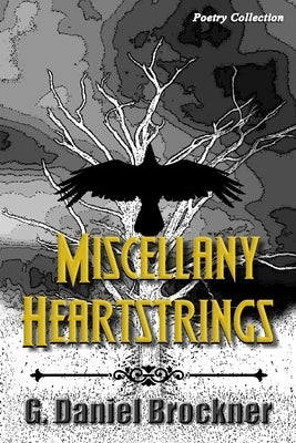 Miscellany Heartstrings - Poetry Collection by Brockner, G. Daniel