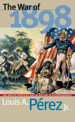 War of 1898 by Pérez, Louis A.