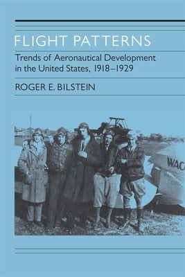 Flight Patterns: Trends of Aeronautical Development in the United States, 1918-1929 by Bilstein, Roger E.