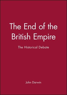 The End of the British Empire by Darwin, John