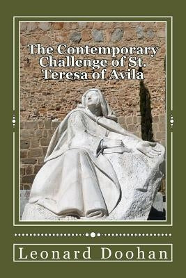 The Contemporary Challenge of St. Teresa of Avila: An Introduction to her life and teachings by Doohan, Leonard
