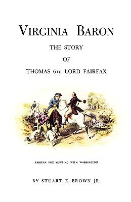 Virginia Baron: The Story of Thomas 6th Lord Fairfax by Brown, Fredd, Jr.