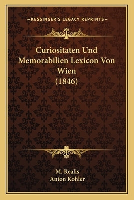 Curiositaten Und Memorabilien Lexicon Von Wien (1846) by Realis, M.