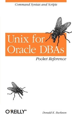 Unix for Oracle Dbas Pocket Reference: Command Syntax and Scripts by Burleson, Donald K.