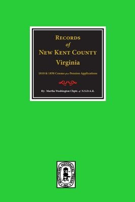 New Kent County, Virginia, Records Of. by N. S. D. a. R., Martha Washington Chptr