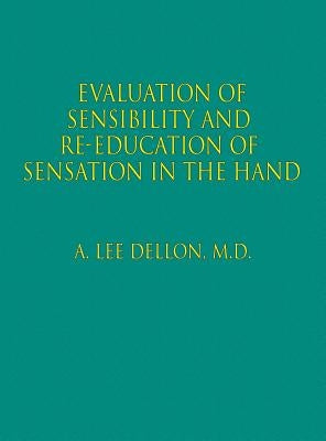 Evaluation of Sensibility and Re-Education of Sensation in the Hand by Dellon, MD A., Lee