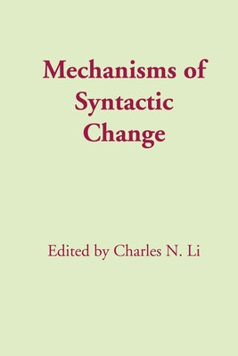 Mechanisms of Syntactic Change by Li, Charles N.