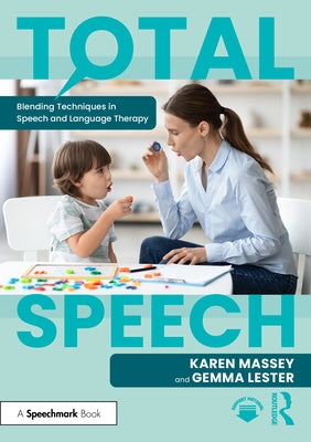 Total Speech: Blending Techniques in Speech and Language Therapy by Massey, Karen