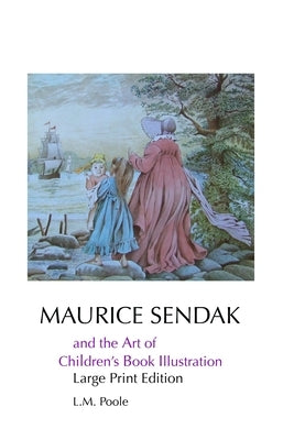 Maurice Sendak and the Art of Children's Book Illustration: Large Print Edition by Poole, L. M.