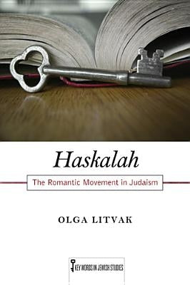 Haskalah: The Romantic Movement in Judaismvolume 3 by Litvak, Olga