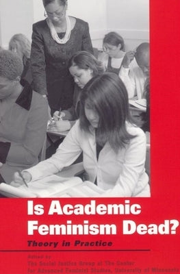 Is Academic Feminism Dead?: Theory in Practice by Group, The Social Justice