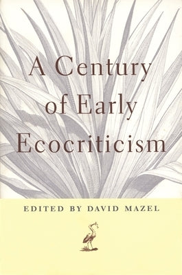 A Century of Early Ecocriticism by Mazel, David