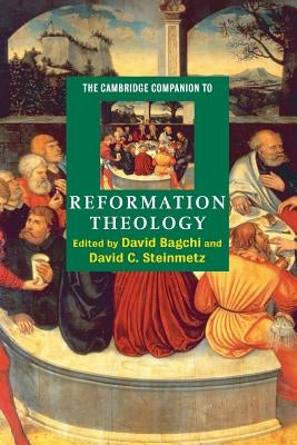 The Cambridge Companion to Reformation Theology by Bagchi, David