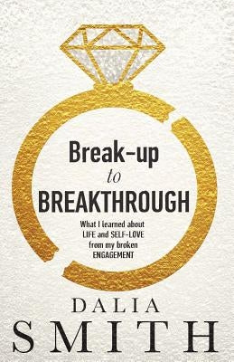 Break-up to Breakthrough by Smith, Dalia