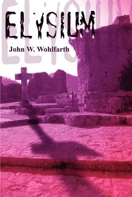 Elysium by Wohlfarth, John W.