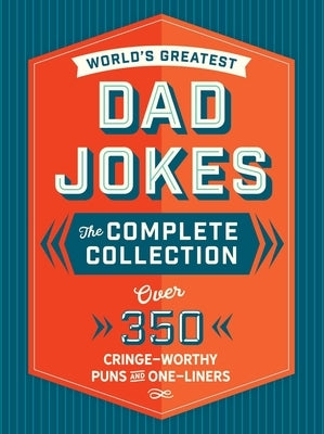 The World's Greatest Dad Jokes: The Complete Collection (the Heirloom Edition): Over 500 Cringe-Worthy Puns and One-Liners by Editors of Cider Mill Press