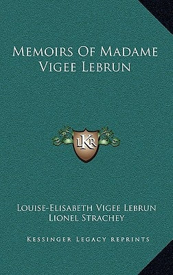 Memoirs of Madame Vigee Lebrun by Lebrun, Louise-Elisabeth Vigee