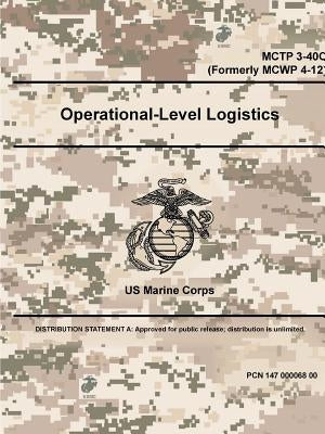 Operational-Level Logistics - MCTP 3-40C (Formerly MCWP 4-12) by Marine Corps, Us