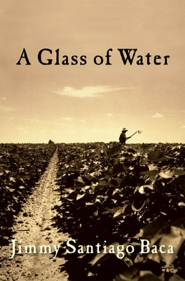 A Glass of Water by Baca, Jimmy Santiago