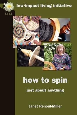 How to Spin: Just about Anything by Renouf-Miller, Janet