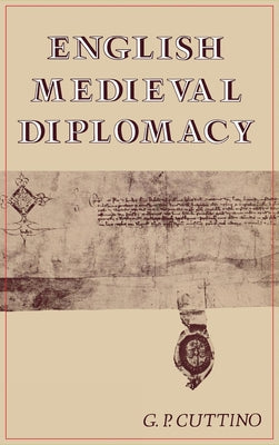 English Medieval Diplomacy by Cuttino, G. P.